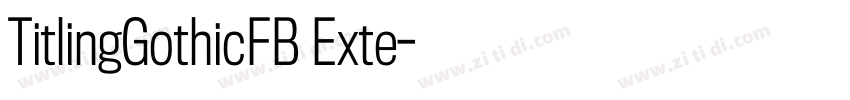 TitlingGothicFB Exte字体转换 TitlingGothicFB Exte字体转换